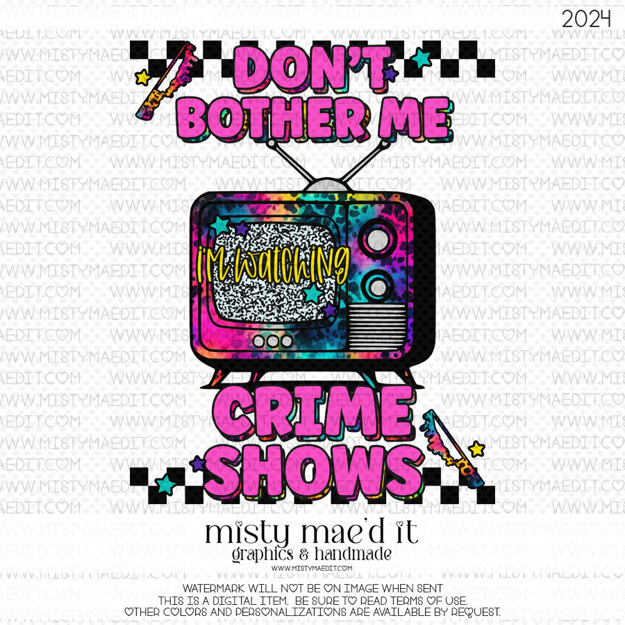 Don't Bother Me I'm Watching Crime Shows