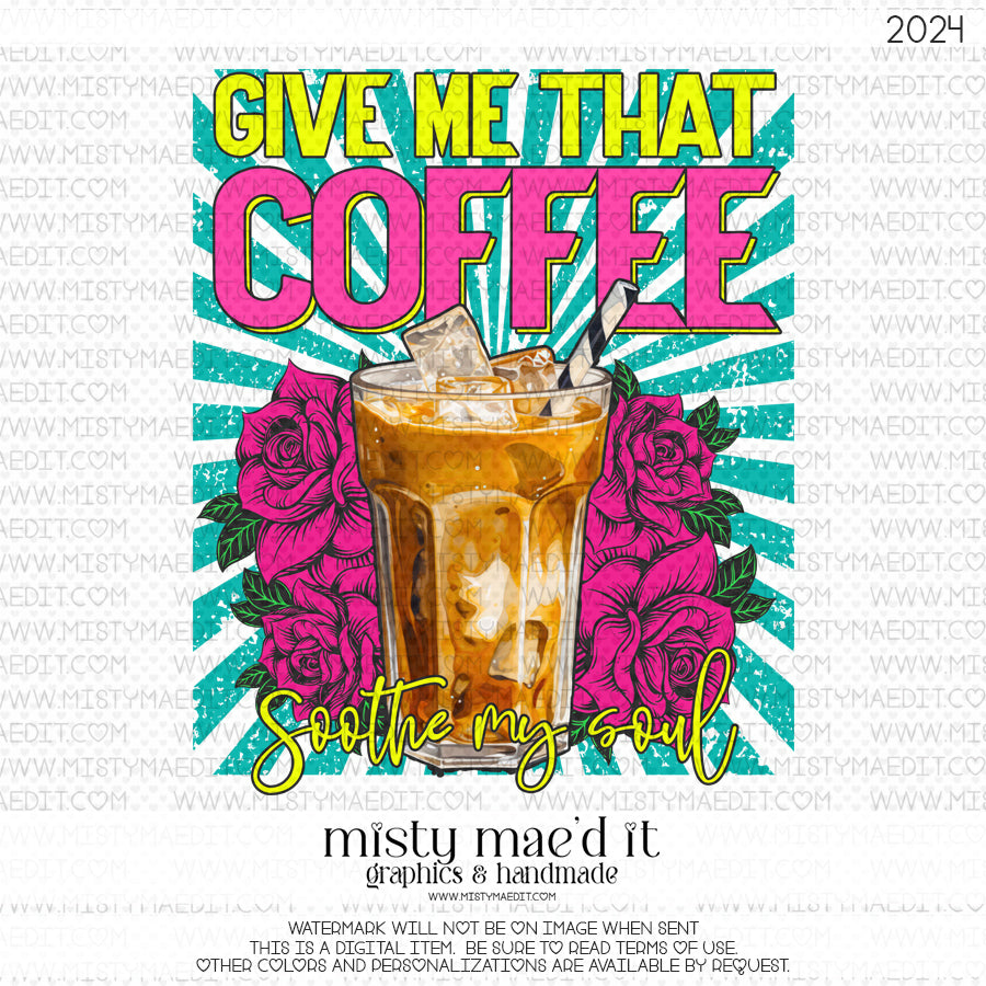 Give Me That Coffee Soothe My Soul
