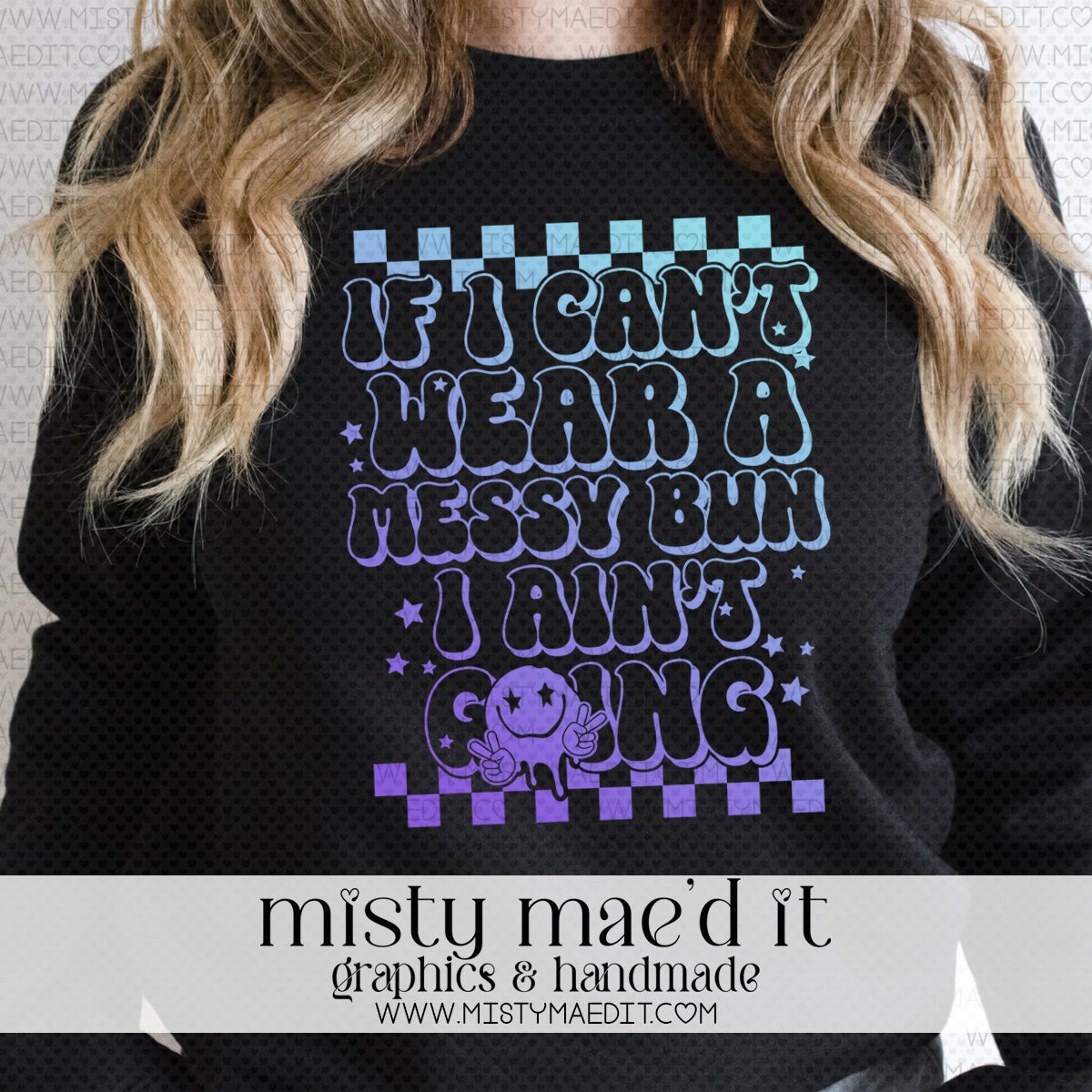 If I Can't Wear A Messy Bun I Ain't Going