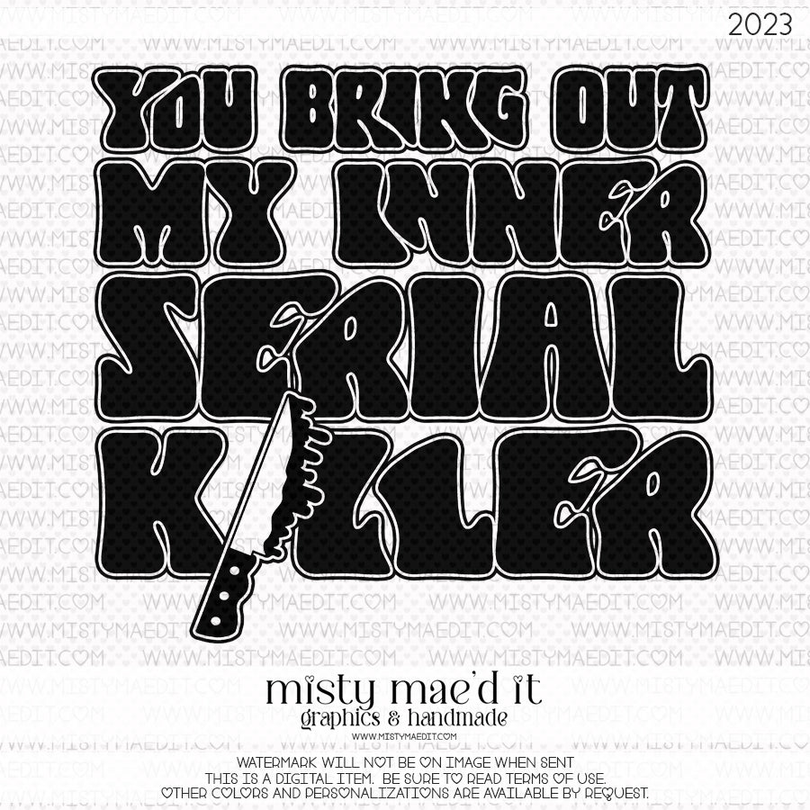 You Bring Out My Inner Serial Killer