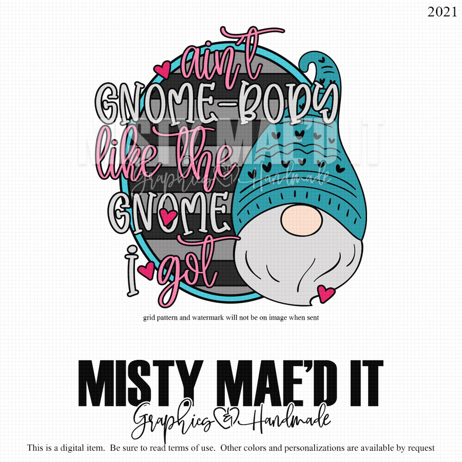 Ain't Gnomebody Like The Gnome I Got