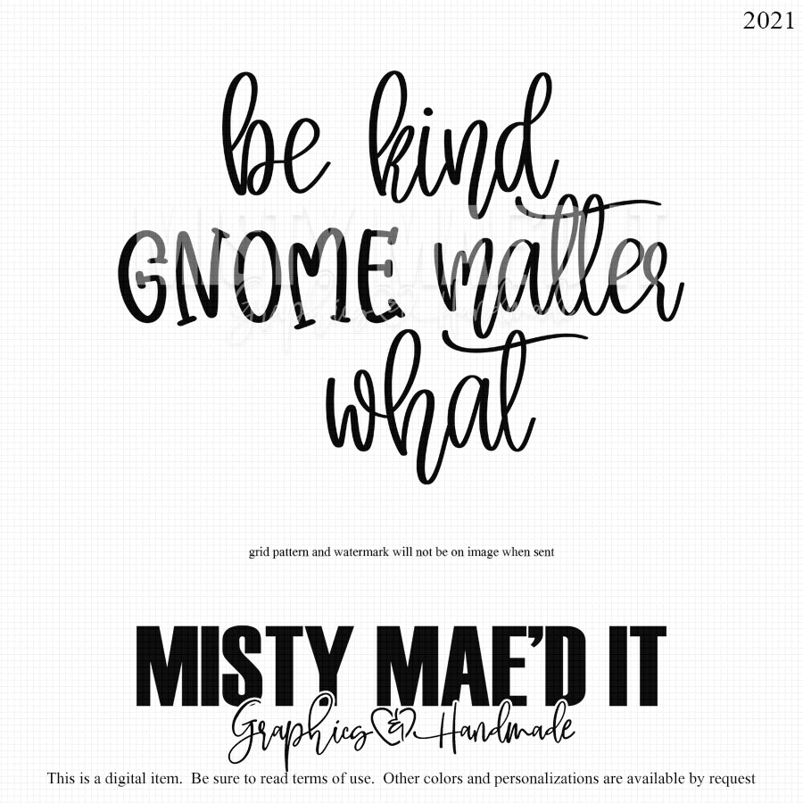 Be Kind Gnome Matter What