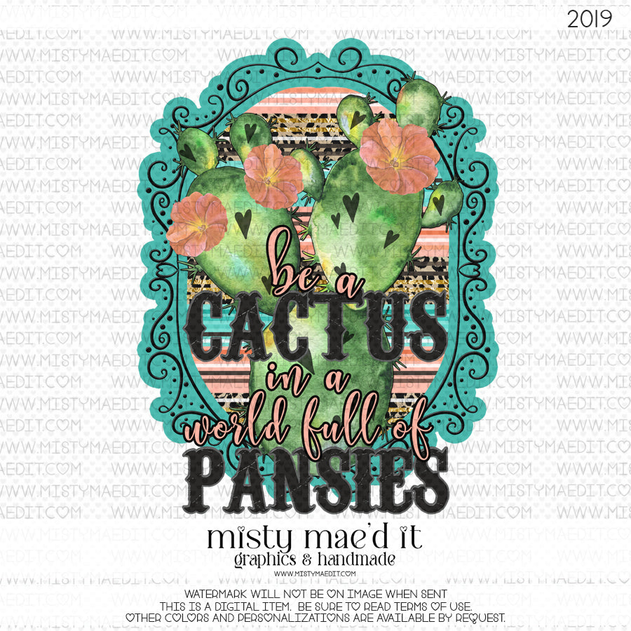 Be A Cactus In A World Of Pansies 2