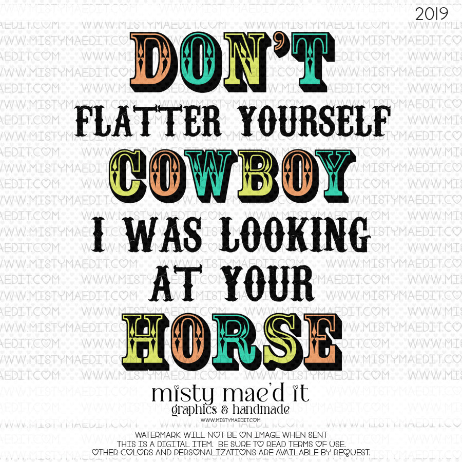 Don't Flatter Yourself Cowboy