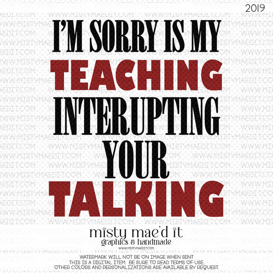 I'm Sorry Is My Teaching Interrupting Your Talking