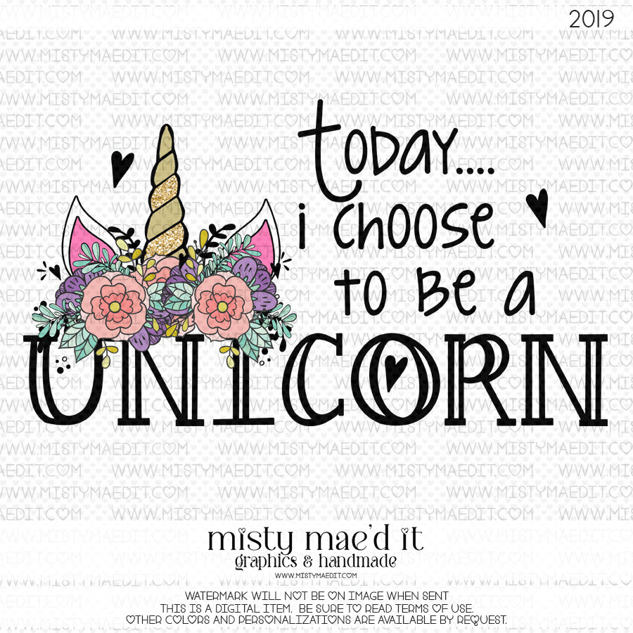 Today I Choose To Be  A Unicorn