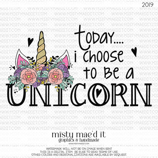 Today I Choose To Be  A Unicorn