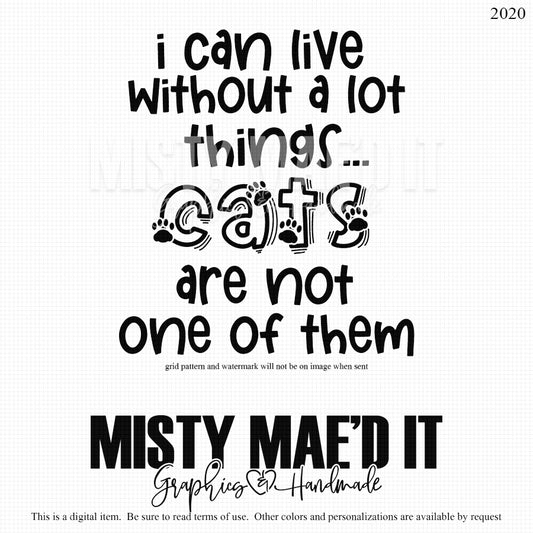 I Can Live Without A Lot Of Things... Cats Are Not One